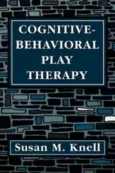 Cognitive-Behavioral Play Therapy - Susan M. Knell