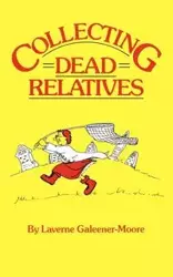 Collecting Dead Relatives - Laverne Galeener-Moore