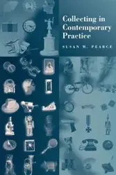 Collecting in Contemporary Practice - Susan Pearce