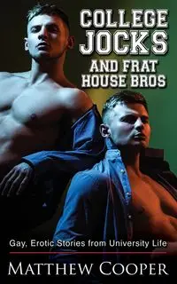 College Jocks and Frat House Bros - Matthew Cooper