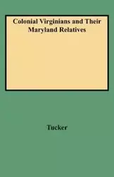 Colonial Virginians and Their Maryland Relatives - Norma Tucker