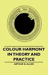 Colour Harmony in Theory and Practice - Allen Arthur B.