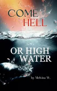 Come Hell or High Water - Melvina W