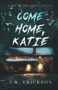 Come Home Katie - Erickson J.R.