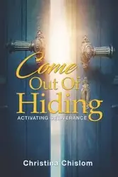 Come Out Of Hiding - Christina Chislom