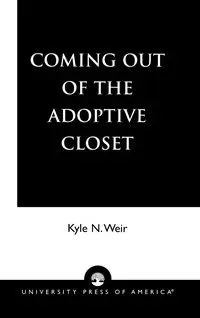 Coming Out of the Adoptive Closet - Kyle N. Weir