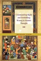 Commanding Right and Forbidding Wrong in Islamic Thought - Michael Cook