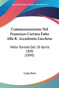 Commemorazione Del Francesco Carrara Fatta Alla R. Accademia Lucchese - Carlo Petri