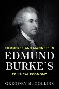 Commerce and Manners in Edmund Burke's Political Economy - Gregory M. Collins