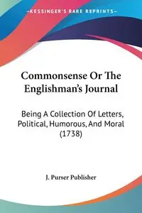 Commonsense Or The Englishman's Journal - J. Purser Publisher