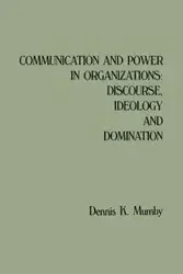 Communication and Power in Organizations - Dennis K. Mumby