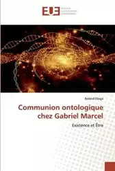 Communion ontologique chez Gabriel Marcel - Roland Etoga