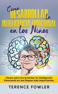 Cómo Desarrollar la Inteligencia Emocional en los Niños - Terence Fowler