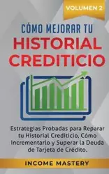 Cómo Mejorar Tu Historial Crediticio - Mastery Income