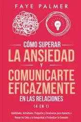 Cómo Superar la Ansiedad y Comunicarte Eficazmente en las Relaciones 4 en 1 - PALMER FAYE