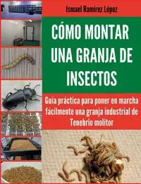 Cómo montar una granja de insectos - Ismael Ramírez