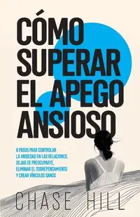 Cómo superar el apego ansioso - Chase Hill