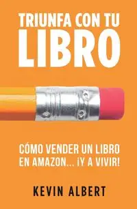 Cómo vender un libro en Amazon... ¡y a vivir! - Albert Kevin