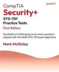 CompTIA Security+ SY0-701 Practice Tests - Mark McGinley