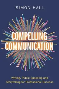 Compelling Communication - Simon Hall