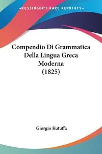 Compendio Di Grammatica Della Lingua Greca Moderna (1825) - Kutuffa Giorgio