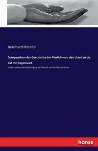 Compendium der Geschichte der Medicin von den Urzeiten bis auf die Gegenwart - Hirschel Bernhard