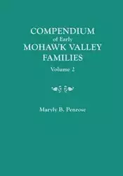 Compendium of Early Mohawk Valley [New York] Families. in Two Volumes. Volume 2 - Families Nash to Zutphin; Cross-Index; Appendices; References - Penrose Maryly B.