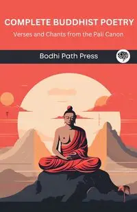 Complete Buddhist Poetry - Bodhi Path Press