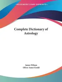 Complete Dictionary of Astrology - Wilson James