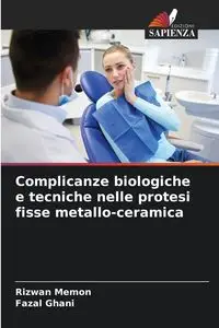 Complicanze biologiche e tecniche nelle protesi fisse metallo-ceramica - Memon Rizwan