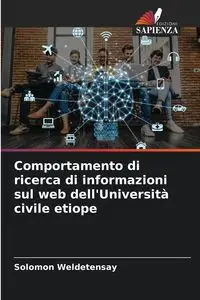 Comportamento di ricerca di informazioni sul web dell'Università civile etiope - Solomon Weldetensay