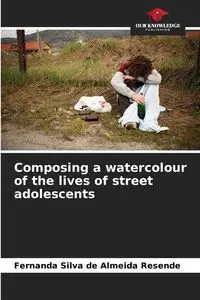 Composing a watercolour of the lives of street adolescents - Silva Fernanda de Almeida Resende