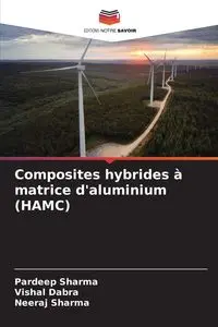 Composites hybrides à matrice d'aluminium (HAMC) - Sharma Pardeep