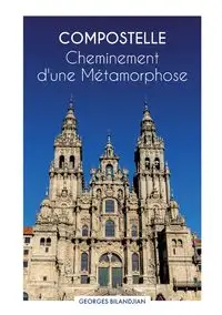 Compostelle Cheminement d'une Métamorphose - Bilandjian Georges