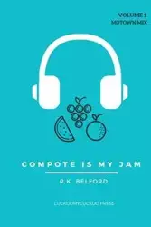 Compote Is My Jam - Belford R.K.