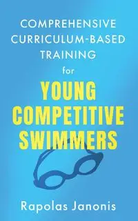 Comprehensive Curriculum-Based Training for Young Competitive Swimmers - Janonis Rapolas