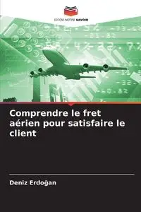 Comprendre le fret aérien pour satisfaire le client - Erdoğan Deniz