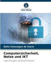 Computersicherheit, Netze und IKT - Delia Consuegra de Sucre