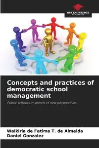 Concepts and practices of democratic school management - Fatima T. de de Almeida Walkiria