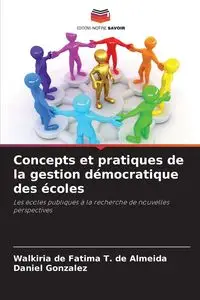 Concepts et pratiques de la gestion démocratique des écoles - Fatima T. de de Almeida Walkiria