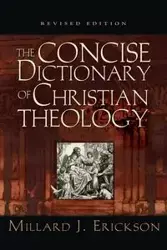 Concise Dictionary of Christian Theology (Revised) - Millard Erickson J