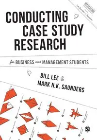 Conducting Case Study Research for Business and Management Students - Lee Bill