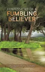 Confessions of a Fumbling Believer - Margaret Mary Sickles