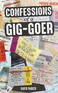 Confessions of a Gig-Goer - Parker David