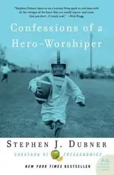 Confessions of a Hero-Worshiper - Stephen Dubner J