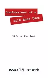 Confessions of a Silk Road User - Ronald Stark Null