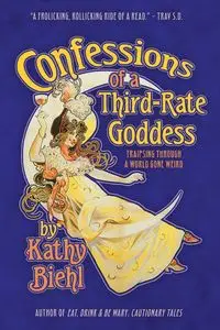 Confessions of a Third-Rate Goddess - Kathy Biehl
