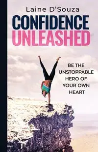 Confidence Unleashed - Laine D'Souza