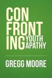 Confronting Youth Apathy - Gregg Moore