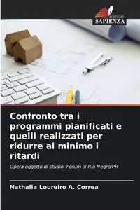 Confronto tra i programmi pianificati e quelli realizzati per ridurre al minimo i ritardi - Loureiro A. Correa Nathalia